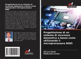 Progettazione di un sistema di sicurezza domestica a basso costo utilizzando il microprocessore 8085 Progettazione di un sistema di sicurezza domestica a basso costo utilizzando il microprocessore 8085
