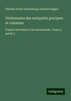 Dictionnaire des antiquités grecques et romaines - Daremberg, Charles Victor; Saglio, Edmond