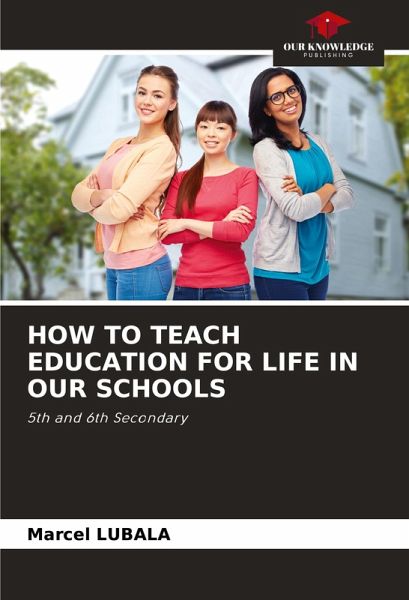 HOW TO TEACH EDUCATION FOR LIFE IN OUR SCHOOLS