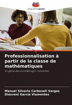 Professionnalisation à partir de la classe de mathématiques - Carbonell Vargas, Manuel Silverio;García Viamontes, Diosveni