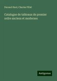 Catalogue de tableaux de premier ordre anciens et modernes Catalogue de tableaux de premier ordre anciens et modernes