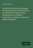 Geschichte der älteren Erwerbungen der Hohenzollern in der Niederlausitz: vornehmlich nach ungedruckten Aktenstücken der Geheimen Staatsarchive zu Berlin, Dresden und Weimar dargestellt Geschichte der älteren Erwerbungen der Hohenzollern in der Niederlausitz: vornehmlich nach ungedruckten Aktenstücken der Geheimen Staatsarchive zu Berlin, Dresden und Weimar dargestellt