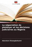 La négociation de plaidoyer et les décisions judiciaires au Nigeria La négociation de plaidoyer et les décisions judiciaires au Nigeria