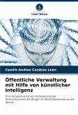 Öffentliche Verwaltung mit Hilfe von künstlicher Intelligenz Öffentliche Verwaltung mit Hilfe von künstlicher Intelligenz