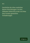 Geschichte der alten russischen Heeres-Einrichtungen: von den frühesten Zeiten bis zu den von Peter dem Grossen gemachten Veränderungen Geschichte der alten russischen Heeres-Einrichtungen: von den frühesten Zeiten bis zu den von Peter dem Grossen gemachten Veränderungen