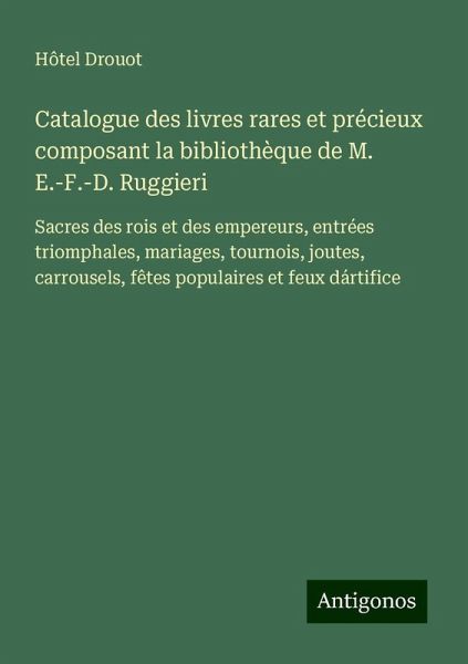 Catalogue des livres rares et précieux composant la bibliothèque de M. E.-F.-D. Ruggieri