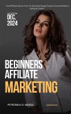 BEGINNERS AFFILIATE MARKETING Top Affiliate Secret How To Generate Steady Passive Income Without Being an Expert (eBook, ePUB) BEGINNERS AFFILIATE MARKETING Top Affiliate Secret How To Generate Steady Passive Income Without Being an Expert (eBook, ePUB)