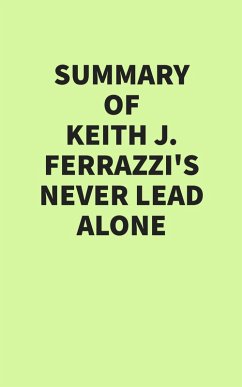 Cover Summary of Keith Ferrazzi's Never Lead Alone (eBook, ePUB)