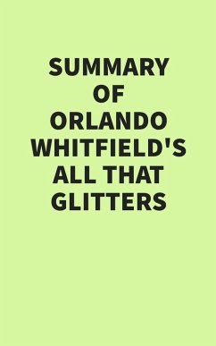 Summary of Orlando Whitfield's All That Glitters (eBook, ePUB) - IRB Media