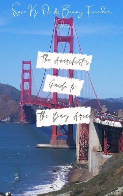 The Anarchist's Guide to the Bay Area ( or How to stay off a government watchlist) (eBook, ePUB) - Os, Susie K.