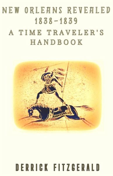 New Orleans Revealed: 1838-1839 A Time Traveler's Handbook (Retrorsum, #0) (eBook, ePUB)