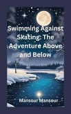 Swimming Against Skating: The Adventure Above and Below (eBook, ePUB)
