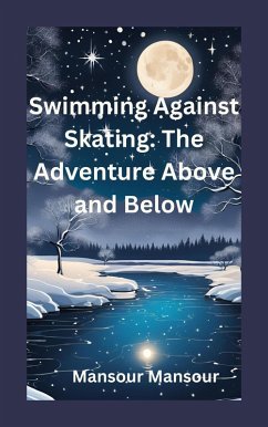 Swimming Against Skating: The Adventure Above and Below (eBook, ePUB) Cover Swimming Against Skating: The Adventure Above and Below (eBook, ePUB)