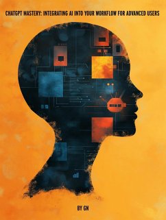ChatGPT Mastery: Integrating AI into Your Workflow for Advanced Users (eBook, ePUB) - Gn