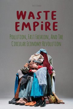 Cover Waste Empire Pollution, Fast Fashion, And The Circular Economy Revolution (eBook, ePUB)