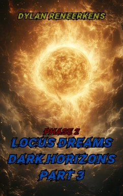 Locus Dreams: Dark Horizons - Phase 2, Part 3 (eBook, ePUB) - Reneerkens, Dylan