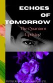 Echoes of Tomorrow: The Quantum Uprising (eBook, ePUB) Echoes of Tomorrow: The Quantum Uprising (eBook, ePUB)