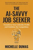The AI-Savvy Job Seeker: Transform Your LinkedIn Profile and Outshine the Competition (eBook, ePUB)