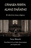 Crianza Rígida Almas Dañadas, El Tabú de los Traumas Religiosos (Entre la Fe y el Tabú: Conversaciones que la Iglesia Evita) (eBook, ePUB)