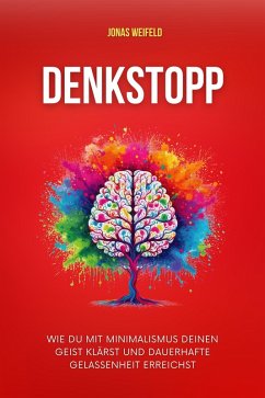 Cover Denkstopp: Wie Du Mit Minimalismus Deinen Geist Klärst Und Dauerhafte Gelassenheit Erreichst (Persönliche Transformation: Ihr Weg zu Erfolg und Wohlbefinden, #6) (eBook, ePUB)