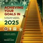 Achieving Your Goals in 2025: A Christmas-Inspired Systematic Approach (eBook, ePUB)