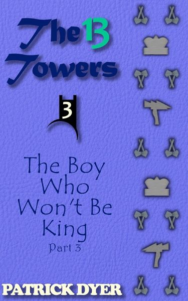 The 13 Towers: The Boy Who Won't Be King Part 3 (eBook, ePUB)