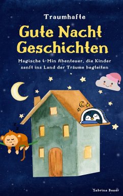 Traumhafte Gutenachtgeschichten: Magische Abenteuer, die Kinder sanft ins Land der Träume begleiten (Gutenacht Geschichten, #1) (eBook, ePUB) - Bauer, Sabrina