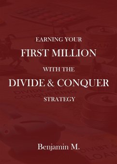 How To Earn Your ¿First Million Through Divide and Conquer Strategy (eBook, ePUB) - M., Benjamin