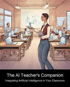 The AI Teacher's Companion: Integrating Artificial Intelligence in Your Classroom (2024, #1) (eBook, ePUB) - Mulalic, Davor