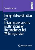 Lenkpreiskoordination des Leistungsaustauschs multinationaler Unternehmen bei Währungsrisiko (eBook, PDF) Lenkpreiskoordination des Leistungsaustauschs multinationaler Unternehmen bei Währungsrisiko (eBook, PDF)
