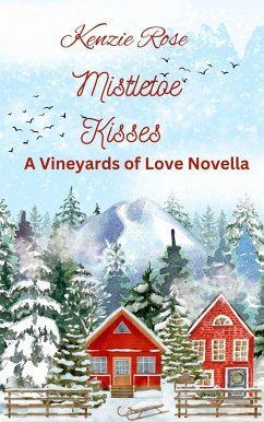 Mistletoe Kisses in the Vineyards (Vineyards of Love Series Novella) (eBook, ePUB) - Rose, Kenzie