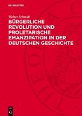 Bürgerliche Revolution und proletarische Emanzipation in der deutschen Geschichte (eBook, PDF) Bürgerliche Revolution und proletarische Emanzipation in der deutschen Geschichte (eBook, PDF)