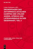 Grundfragen des antiimperialistischen Kampfes der Völker Asiens, Afrikas und Lateinamerikas in der Gegenwart, Teil 2 (eBook, PDF) Grundfragen des antiimperialistischen Kampfes der Völker Asiens, Afrikas und Lateinamerikas in der Gegenwart, Teil 2 (eBook, PDF)