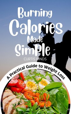 Burning Calories Made Simple (eBook, ePUB) - Hinds, Curtis