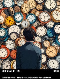 Cover Stop Wasting Time, Start Living- A Lighthearted Guide to Overcoming Procrastination (eBook, ePUB)