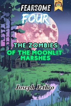 The Zombies of the Moonlit Marshes (Fearsome Four, #1) (eBook, ePUB) - Jethro, Joseph