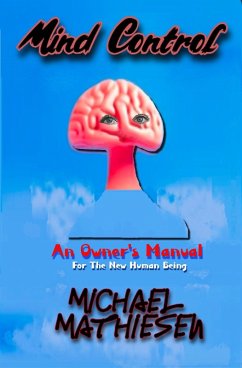Mind Control - An Owner's Manual for the New Human Being (eBook, ePUB) - Mathiesen, Michael