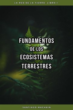 Fundamentos de los Ecosistemas Terrestres (La Red de la Tierra, #1) (eBook, ePUB) - Machain, Santiago