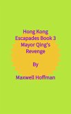 Hong Kong Escapades Book 3 Mayor Qing's Revenge (eBook, ePUB)