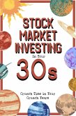 Stock Market Investing in Your 30s: Crunch Time in Your Crunch Years (Financial Freedom, #289) (eBook, ePUB)