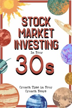 Stock Market Investing in Your 30s: Crunch Time in Your Crunch Years (Financial Freedom, #289) (eBook, ePUB) - King, Joshua