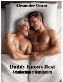 Daddy Knows Best: A Collection of Gay Erotica (eBook, ePUB) Daddy Knows Best: A Collection of Gay Erotica (eBook, ePUB)