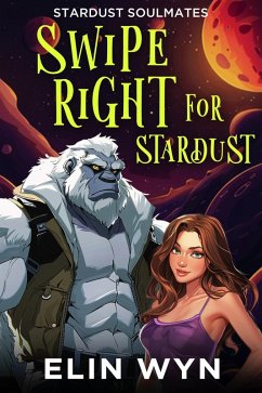 Swipe Right for Stardust (Stardust Soulmates, #3) (eBook, ePUB) - Wyn, Elin