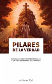 Pilares de la Verdad Explorando Doctrinas Esenciales y la Vida Cristiana Victoriosa (eBook, ePUB)