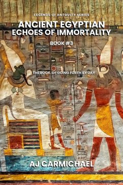 Ancient Egyptian Echoes of Immortality: The Book of Going Forth by Day (Legends of Antiquity, #3) (eBook, ePUB) - Carmichael, A. J.