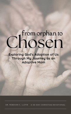 Cover From Orphan to Chosen: Exploring God's Adoption of Us Through My Journey as an Adoptive Mom (eBook, ePUB)