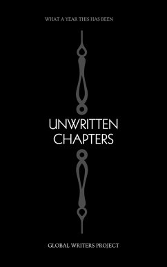 Unwritten Chapters: What A year This Has Been (eBook, ePUB) - Project, Global Writers