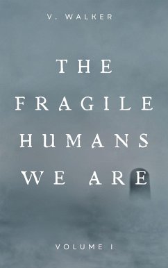 The Fragile Humans We Are: Volume One (eBook, ePUB) - Walker, V.