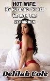 Hot Wife: My Husband Shares Me With The Repairmen (eBook, ePUB) Hot Wife: My Husband Shares Me With The Repairmen (eBook, ePUB)