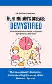 Huntington's Disease Demystified: A Comprehensive Guide to Causes, Symptoms, and Care (The NeuroHealth Collection: Understanding Diseases of the Nervous System, #11) (eBook, ePUB)